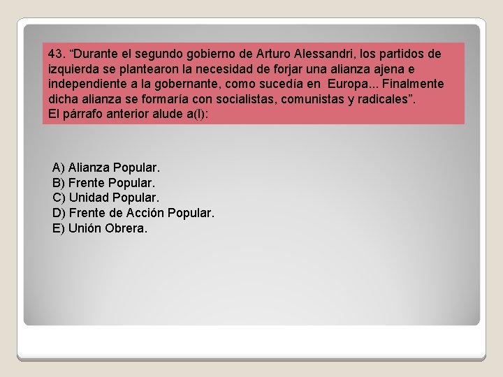 43. “Durante el segundo gobierno de Arturo Alessandri, los partidos de izquierda se plantearon