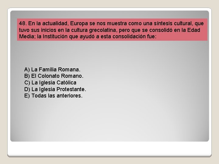 48. En la actualidad, Europa se nos muestra como una síntesis cultural, que tuvo