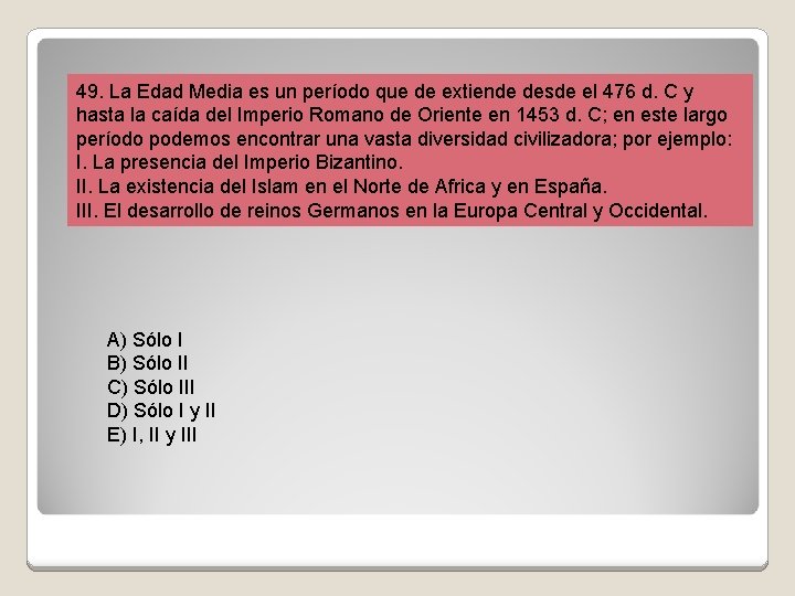 49. La Edad Media es un período que de extiende desde el 476 d.