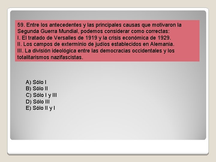 59. Entre los antecedentes y las principales causas que motivaron la Segunda Guerra Mundial,