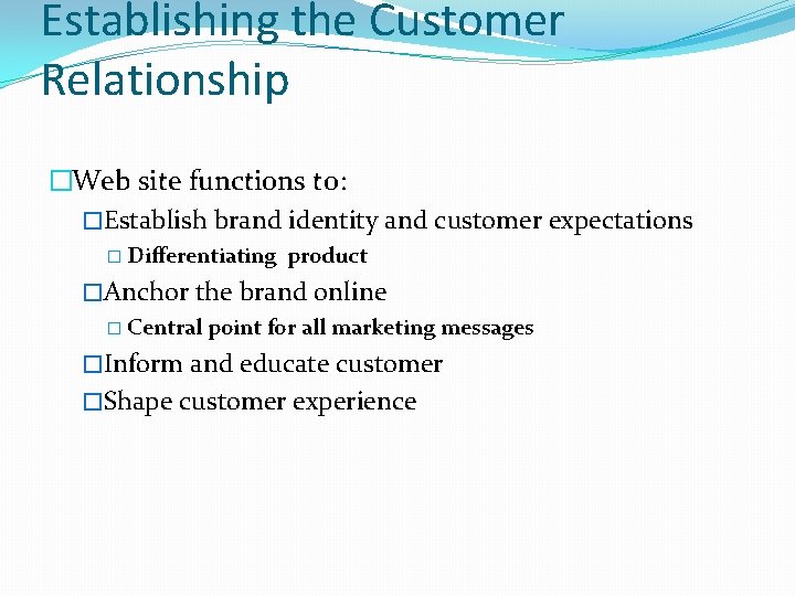 Establishing the Customer Relationship �Web site functions to: �Establish brand identity and customer expectations