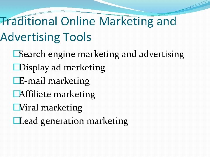 Traditional Online Marketing and Advertising Tools �Search engine marketing and advertising �Display ad marketing