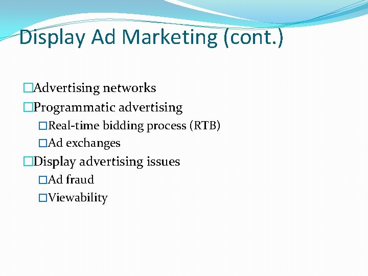 Display Ad Marketing (cont. ) �Advertising networks �Programmatic advertising �Real-time bidding process (RTB) �Ad