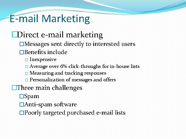 E-mail Marketing �Direct e-mail marketing �Messages sent directly to interested users �Benefits include �