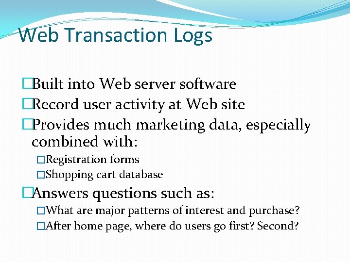 Web Transaction Logs �Built into Web server software �Record user activity at Web site