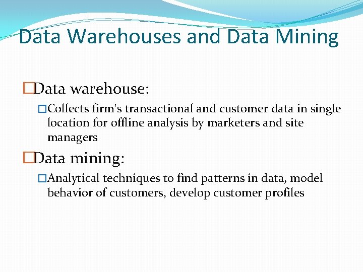 Data Warehouses and Data Mining �Data warehouse: �Collects firm’s transactional and customer data in