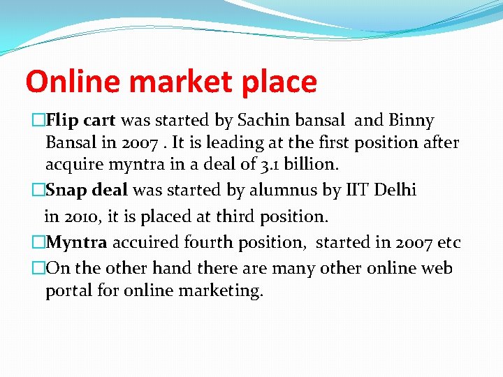 Online market place �Flip cart was started by Sachin bansal and Binny Bansal in