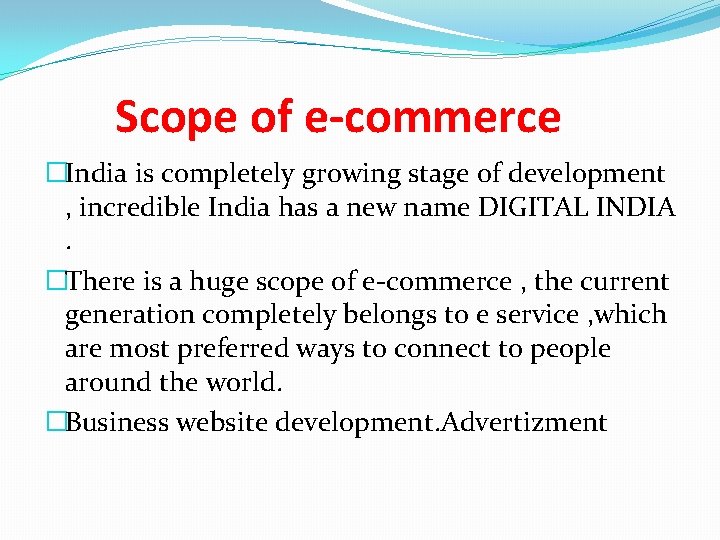 Scope of e-commerce �India is completely growing stage of development , incredible India has