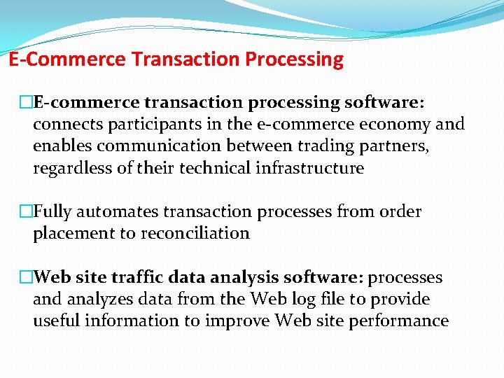 E-Commerce Transaction Processing �E-commerce transaction processing software: connects participants in the e-commerce economy and