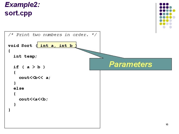 Example 2: sort. cpp /* Print two numbers in order. */ void Sort (