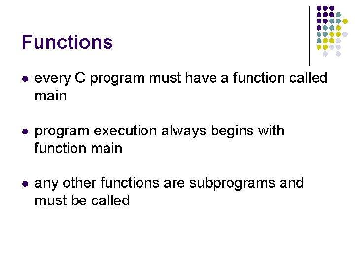 Functions l every C program must have a function called main l program execution