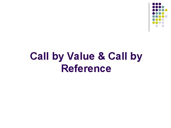 Call by Value & Call by Reference 