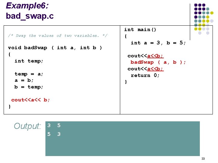 Example 6: bad_swap. c /* Swap the values of two variables. */ void bad.