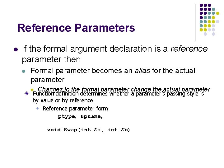 Reference Parameters l If the formal argument declaration is a reference parameter then l