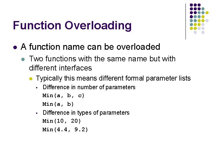 Function Overloading l A function name can be overloaded l Two functions with the