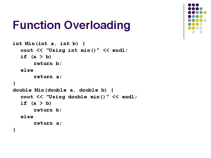 Function Overloading int Min(int a, int b) { cout << "Using int min()" <<