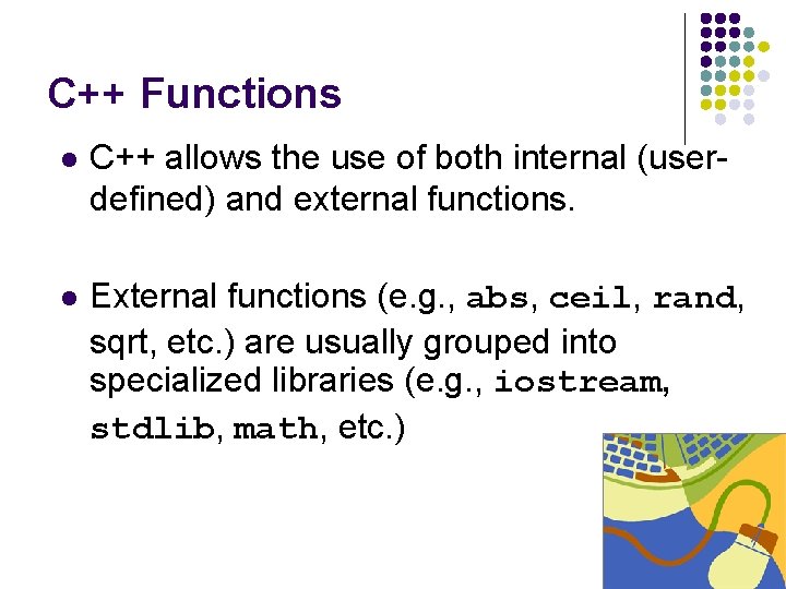 C++ Functions l C++ allows the use of both internal (userdefined) and external functions.