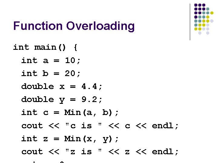 Function Overloading int main() { int a = 10; int b = 20; double