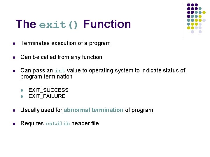 The exit() Function l Terminates execution of a program l Can be called from