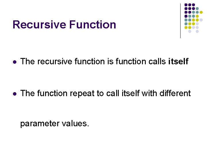 Recursive Function l The recursive function is function calls itself l The function repeat