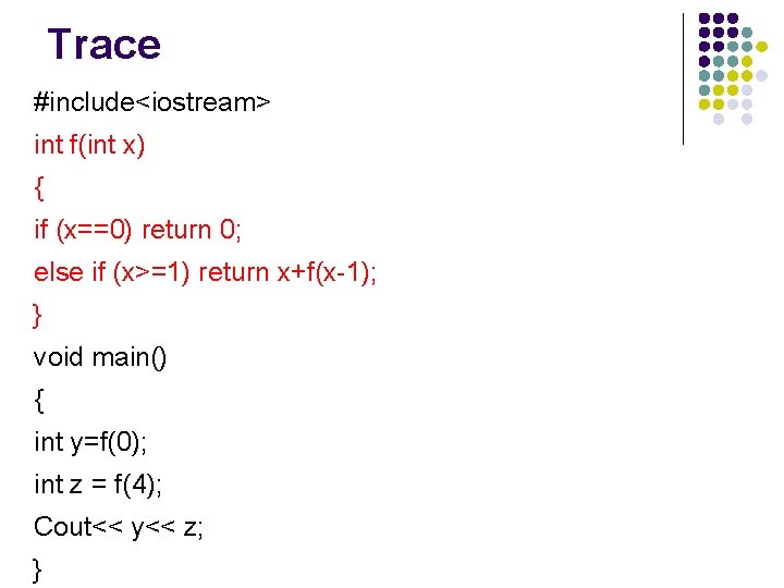 Trace #include<iostream> int f(int x) { if (x==0) return 0; else if (x>=1) return
