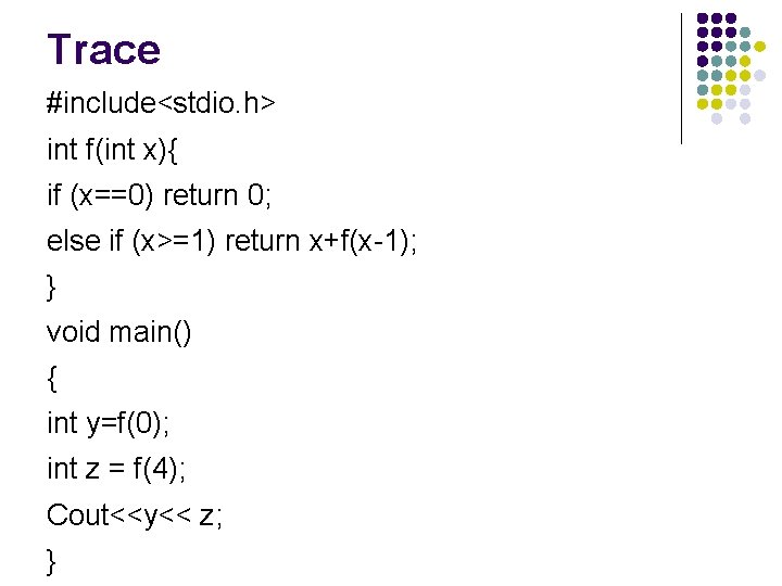 Trace #include<stdio. h> int f(int x){ if (x==0) return 0; else if (x>=1) return