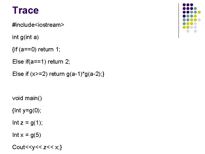 Trace #include<iostream> int g(int a) {if (a==0) return 1; Else if(a==1) return 2; Else