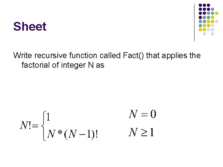 Sheet Write recursive function called Fact() that applies the factorial of integer N as