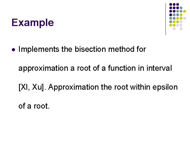 Example l Implements the bisection method for approximation a root of a function in