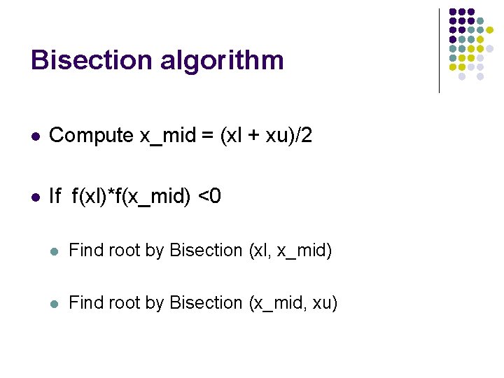 Bisection algorithm l Compute x_mid = (xl + xu)/2 l If f(xl)*f(x_mid) <0 l