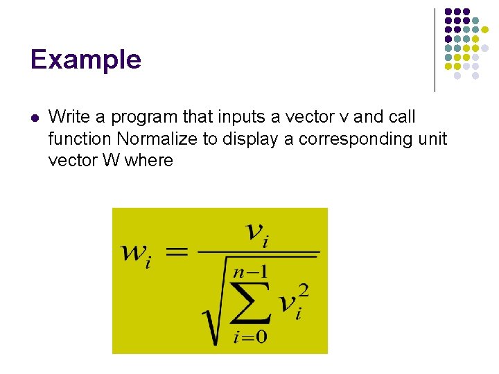 Example l Write a program that inputs a vector v and call function Normalize