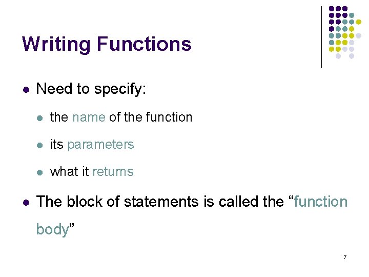 Writing Functions l l Need to specify: l the name of the function l