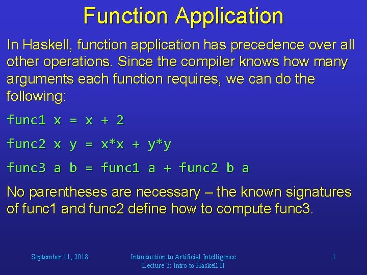 Function Application In Haskell, function application has precedence over all other operations. Since the Function Application In Haskell, function application has precedence over all other operations. Since the