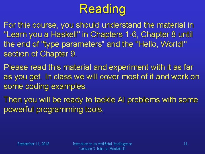 Reading For this course, you should understand the material in "Learn you a Haskell" Reading For this course, you should understand the material in "Learn you a Haskell"