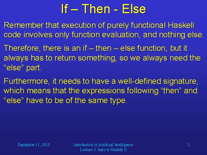 If – Then - Else Remember that execution of purely functional Haskell code involves If – Then - Else Remember that execution of purely functional Haskell code involves