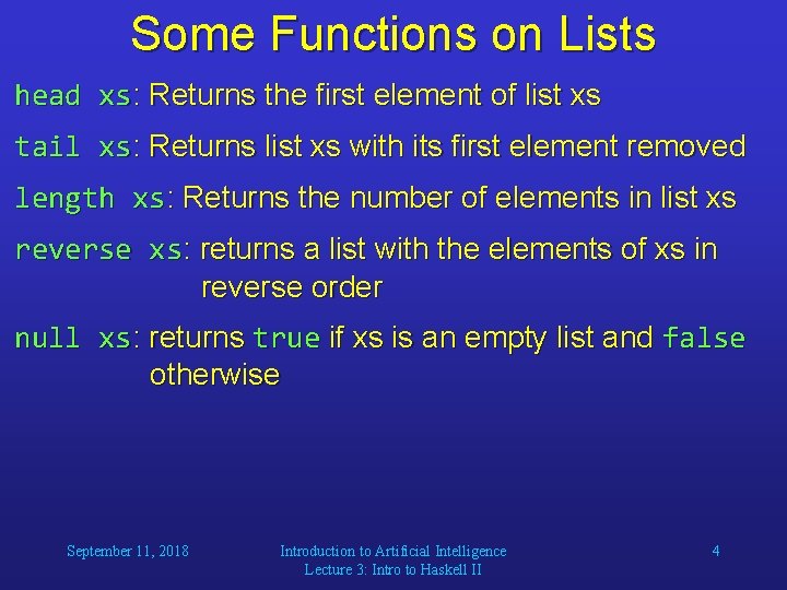 Some Functions on Lists head xs: Returns the first element of list xs tail Some Functions on Lists head xs: Returns the first element of list xs tail