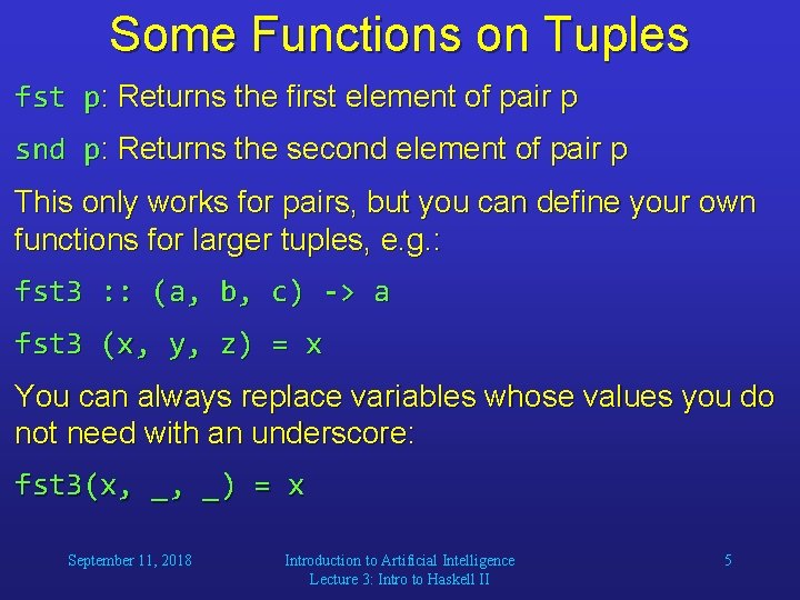 Some Functions on Tuples fst p: Returns the first element of pair p snd Some Functions on Tuples fst p: Returns the first element of pair p snd