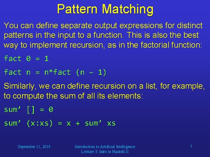 Pattern Matching You can define separate output expressions for distinct patterns in the input Pattern Matching You can define separate output expressions for distinct patterns in the input