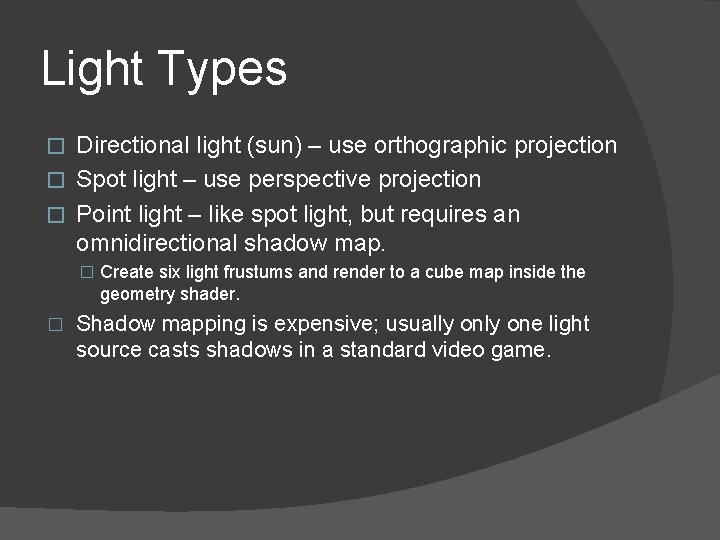 Light Types Directional light (sun) – use orthographic projection � Spot light – use