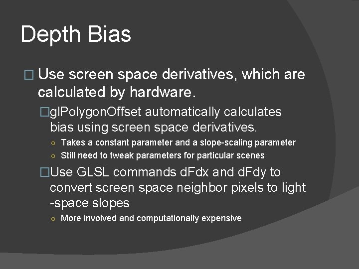 Depth Bias � Use screen space derivatives, which are calculated by hardware. �gl. Polygon.