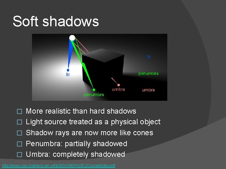 Soft shadows � � � More realistic than hard shadows Light source treated as