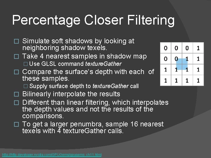 Percentage Closer Filtering Simulate soft shadows by looking at neighboring shadow texels. � Take