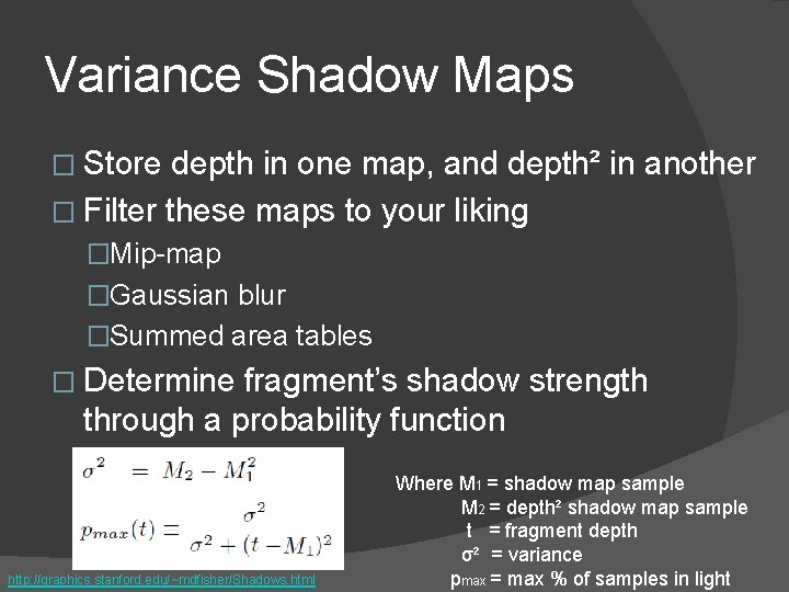 Variance Shadow Maps � Store depth in one map, and depth² in another �