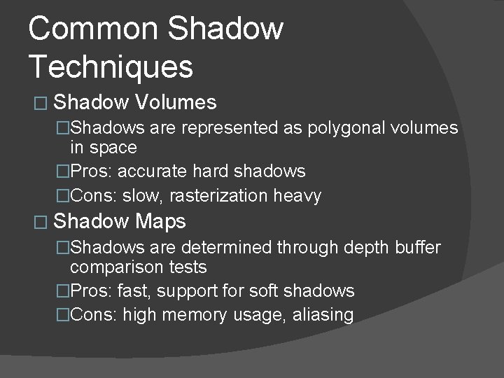 Common Shadow Techniques � Shadow Volumes �Shadows are represented as polygonal volumes in space