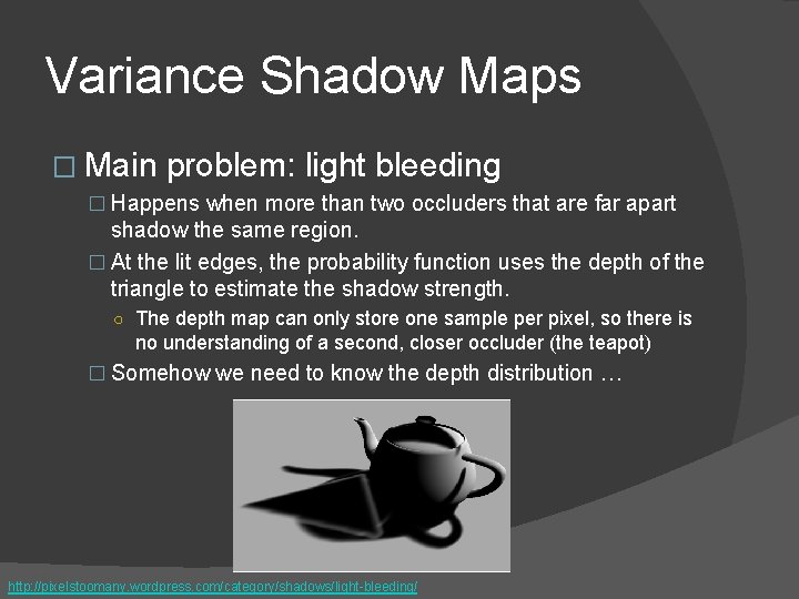 Variance Shadow Maps � Main problem: light bleeding � Happens when more than two