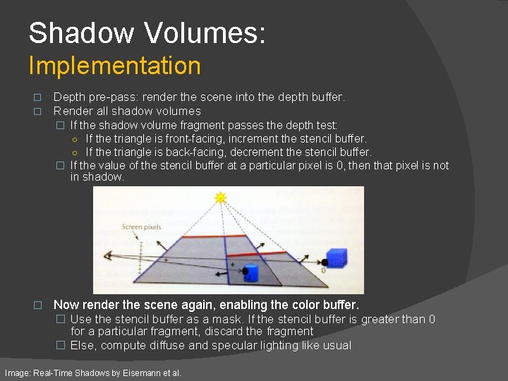 Shadow Volumes: Implementation � � Depth pre-pass: render the scene into the depth buffer.