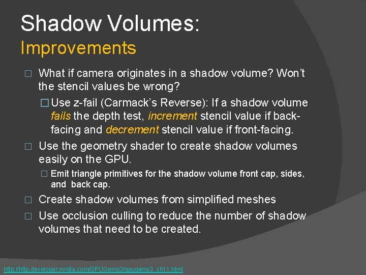 Shadow Volumes: Improvements What if camera originates in a shadow volume? Won’t the stencil