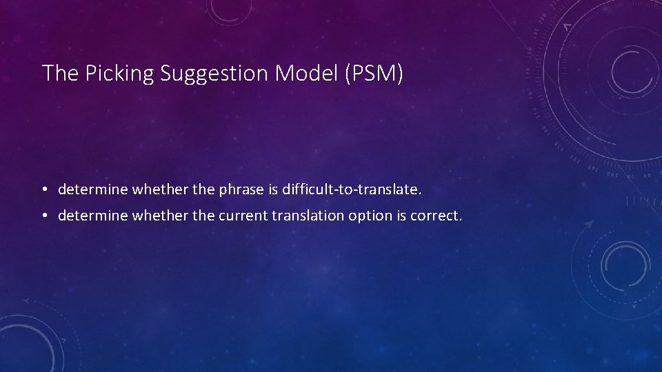 The Picking Suggestion Model (PSM) • determine whether the phrase is difficult-to-translate. • determine The Picking Suggestion Model (PSM) • determine whether the phrase is difficult-to-translate. • determine