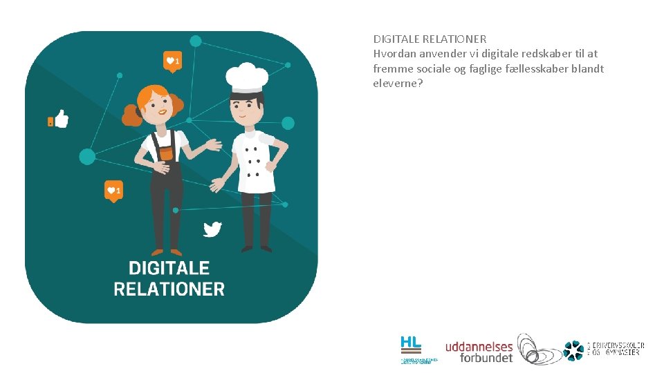 DIGITALE RELATIONER Hvordan anvender vi digitale redskaber til at fremme sociale og faglige fællesskaber
