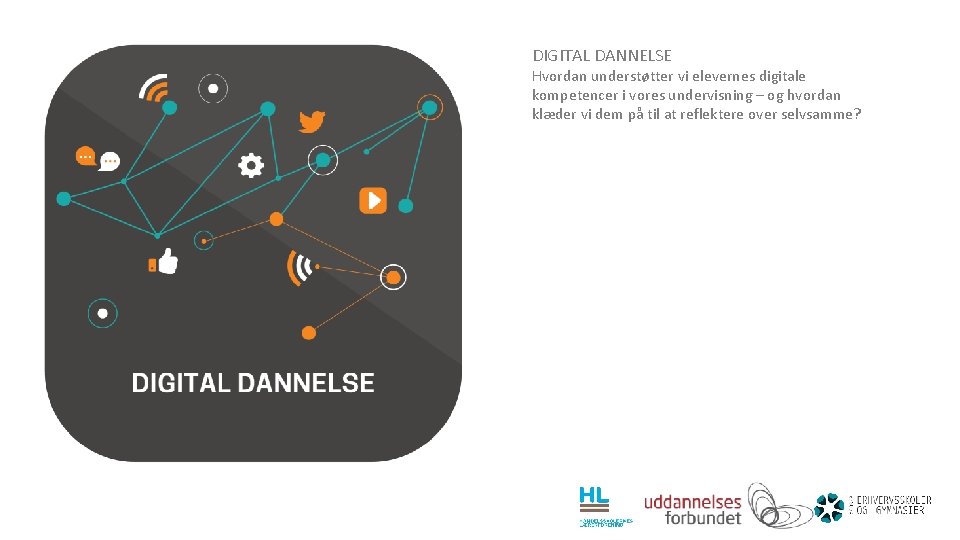 DIGITAL DANNELSE Hvordan understøtter vi elevernes digitale kompetencer i vores undervisning – og hvordan